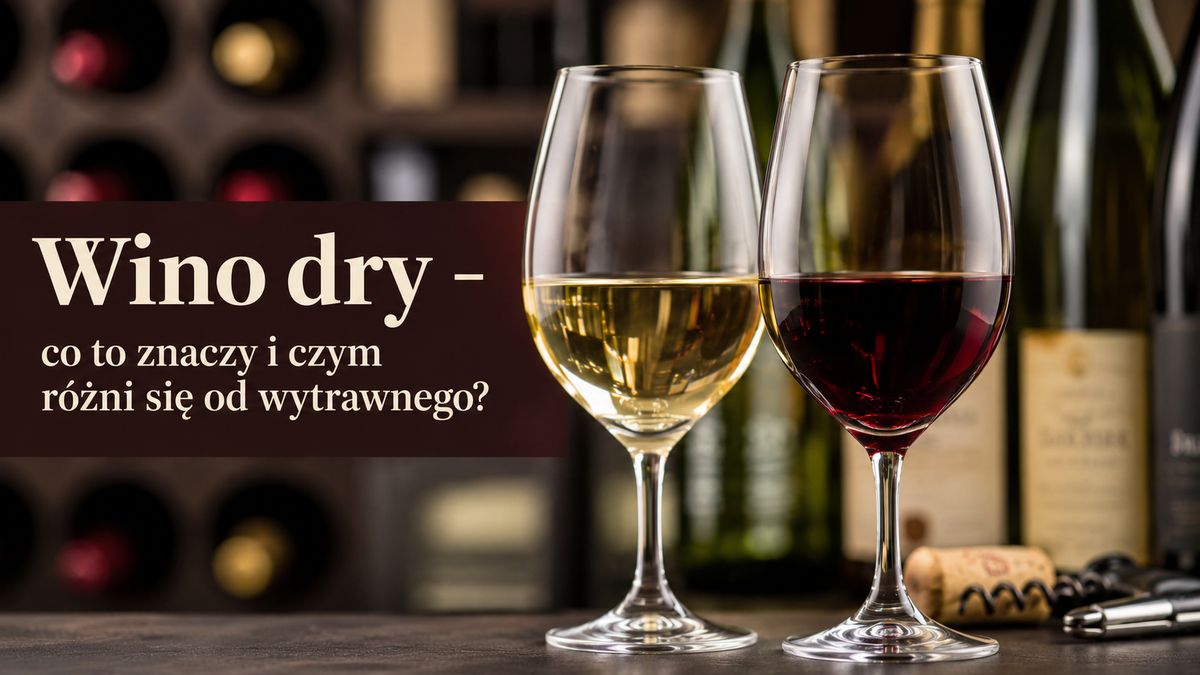 Wino dry – co to znaczy i czym różni się od wytrawnego?